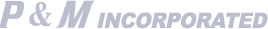 P&M INCORPORATED